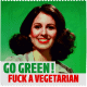 Go Green! Fuck A Vegetarian