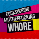 COCKSUCKING MOTHERFUCKING WHORE
