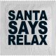SANTA SAYS RELAX