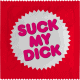SUCK MY DICK
