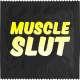 MUSCLE SLUT