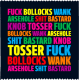 FUCK BOLLOCKS WANK ARSEHOLE SHIT BASTARD KNOB TOSSER