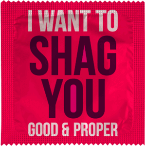 I WANT TO SHAG YOU GOOD AND PROPER