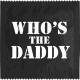 WHO'S THE DADDY