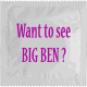 WANT TO SEE BIG BEN