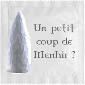 Préservatif UN PETIT COUP DE MENHIR  ?